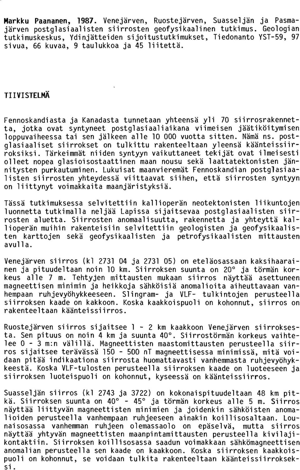 Fennoskandiasta ja Kanadasta tunnetaan yhteensa yli 70 siirrosrakennetta, jotka ovat syntyneet postgl asi aal i ai kana vi imei sen jaati koi tymi sen loppuvaiheessa tai sen jalkeen alle 10 000