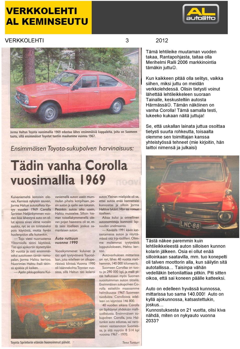 Tämän näköinen on vanha Corolla! Tämä samalla testi, lukeeko kukaan näitä juttuja!