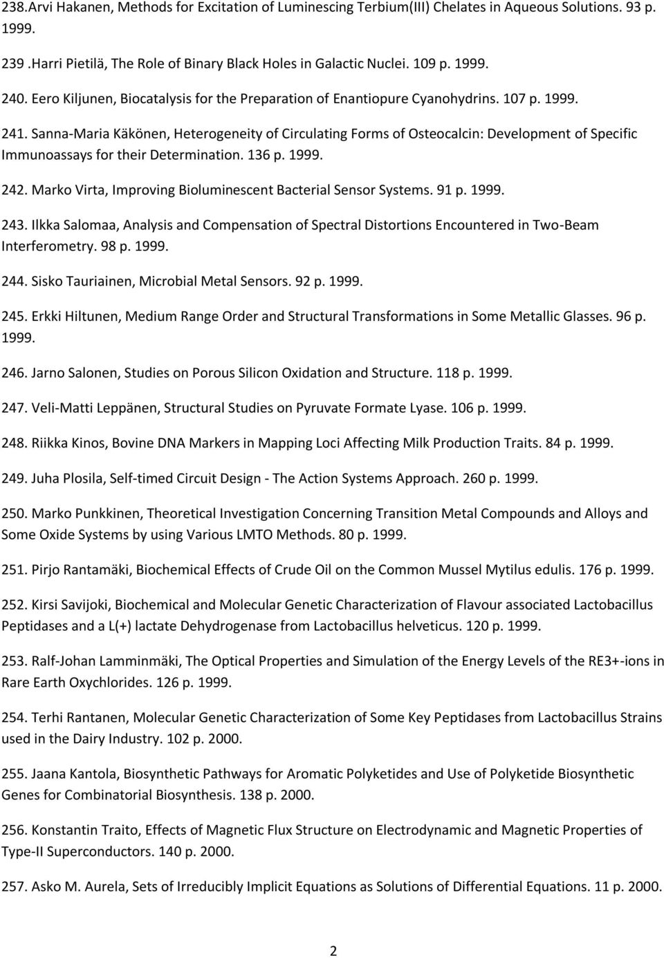 Sanna-Maria Käkönen, Heterogeneity of Circulating Forms of Osteocalcin: Development of Specific Immunoassays for their Determination. 136 p. 1999. 242.