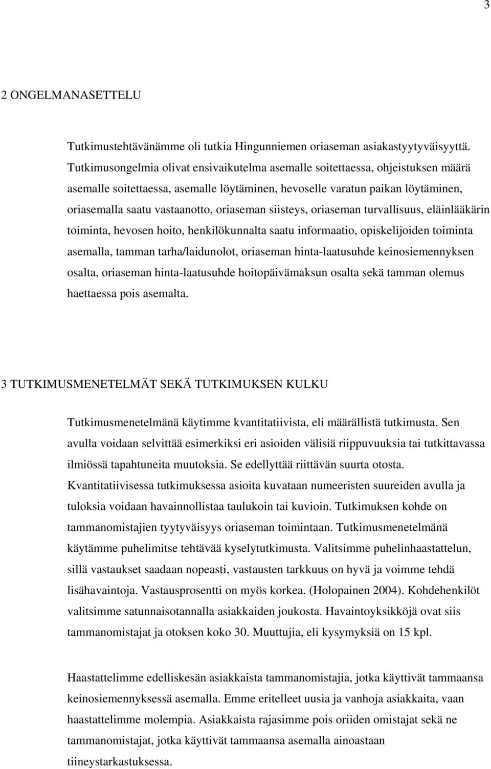 oriaseman siisteys, oriaseman turvallisuus, eläinlääkärin toiminta, hevosen hoito, henkilökunnalta saatu informaatio, opiskelijoiden toiminta asemalla, tamman tarha/laidunolot, oriaseman