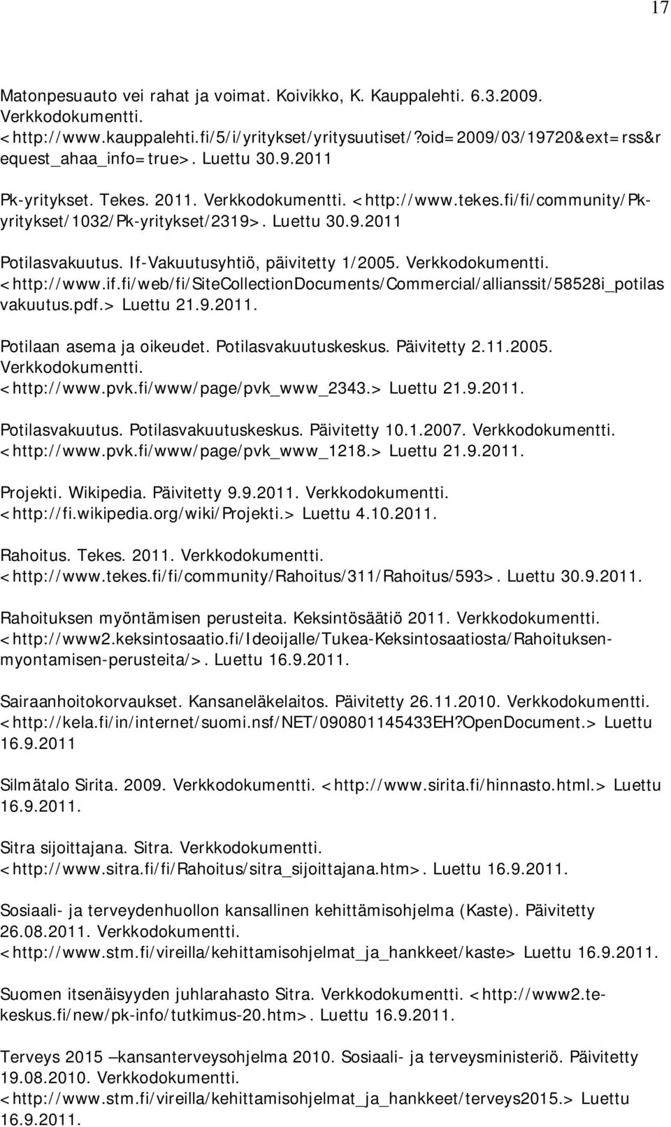 If-Vakuutusyhtiö, päivitetty 1/2005. Verkkodokumentti. <http://www.if.fi/web/fi/sitecollectiondocuments/commercial/allianssit/58528i_potilas vakuutus.pdf.> Luettu 21.9.2011.