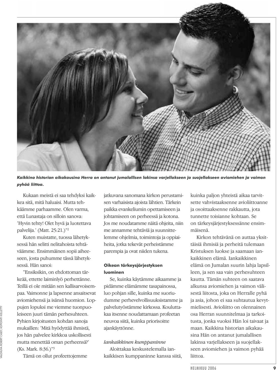 Olet hyvä ja luotettava palvelija. (Matt. 25:21.) 2 Kuten muistatte, tuossa lähetyksessä hän selitti nelitahoista tehtäväämme. Ensimmäinen sopii aiheeseen, josta puhumme tässä lähetyksessä.