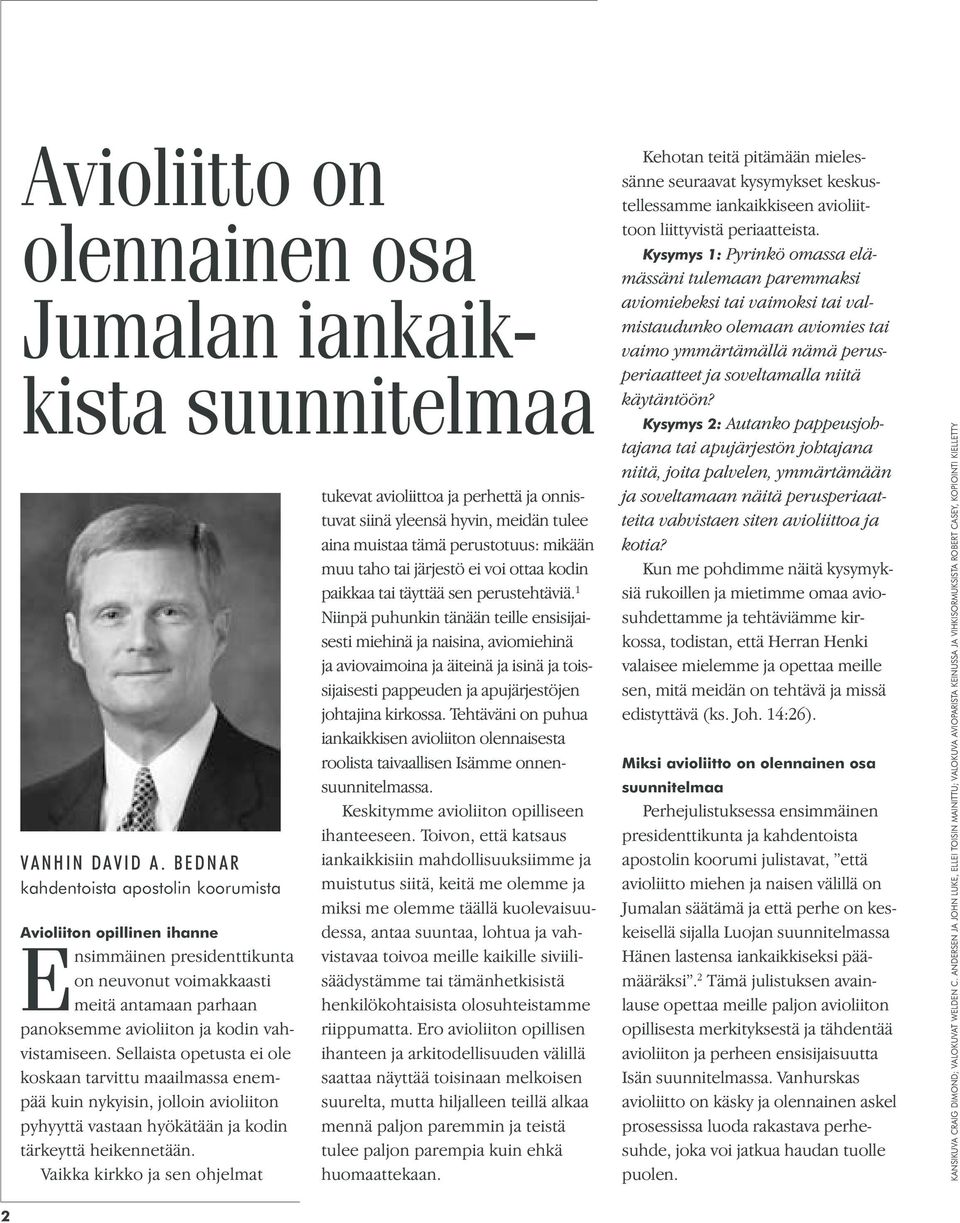 Sellaista opetusta ei ole koskaan tarvittu maailmassa enempää kuin nykyisin, jolloin avioliiton pyhyyttä vastaan hyökätään ja kodin tärkeyttä heikennetään.