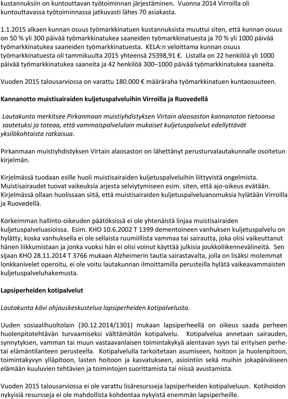 1.2015 alkaen kunnan osuus työmarkkinatuen kustannuksista muuttui siten, että kunnan osuus on 50 % yli 300 päivää työmarkkinatukea saaneiden työmarkkinatuesta ja 70 % yli 1000 päivää työmarkkinatukea