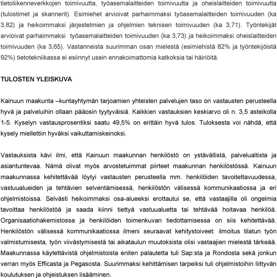 Työntekijät arvioivat parhaimmaksi työasemalaitteiden toimivuuden (ka 3,73) ja heikoimmaksi oheislaitteiden toimivuuden (ka 3,65).