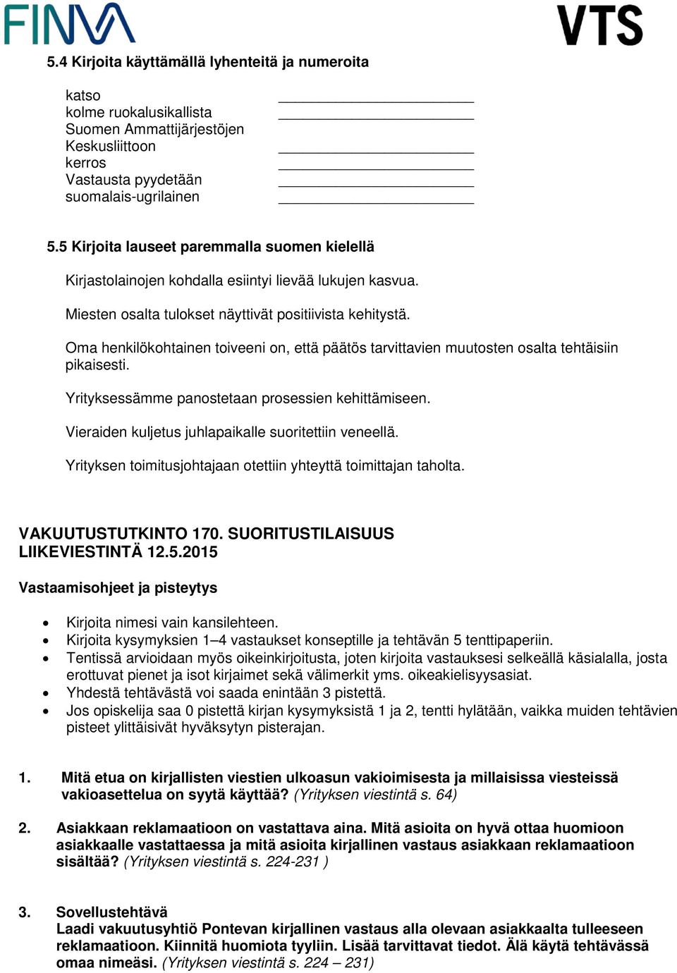 Oma henkilökohtainen toiveeni on, että päätös tarvittavien muutosten osalta tehtäisiin pikaisesti. Yrityksessämme panostetaan prosessien kehittämiseen.