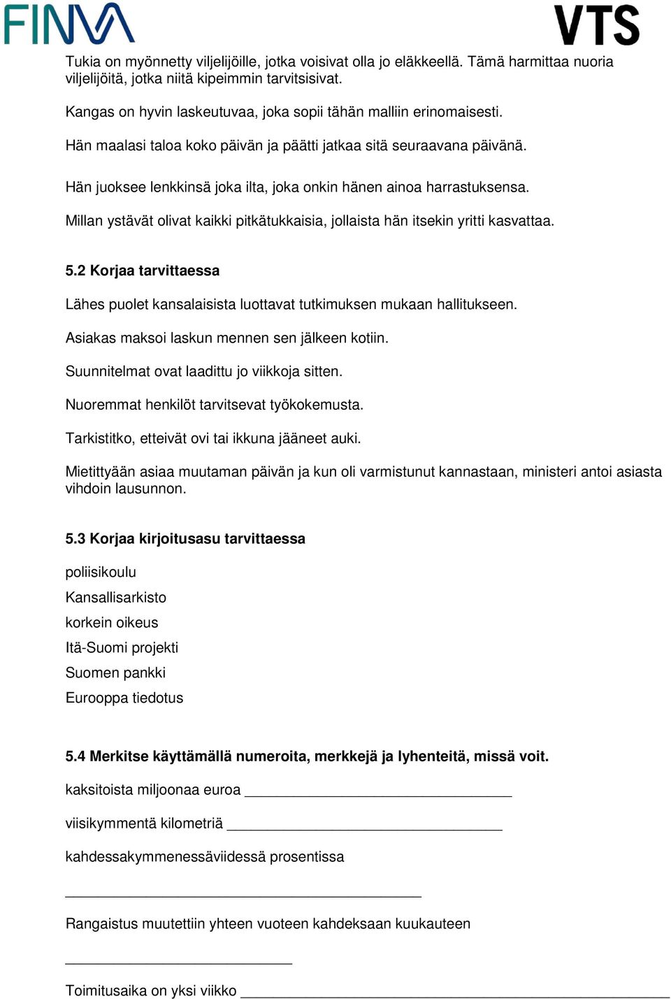 Hän juoksee lenkkinsä joka ilta, joka onkin hänen ainoa harrastuksensa. Millan ystävät olivat kaikki pitkätukkaisia, jollaista hän itsekin yritti kasvattaa. 5.