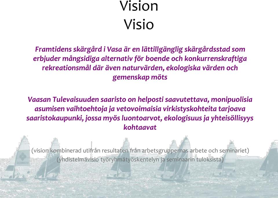 asumisen vaihtoehtoja ja vetovoimaisia virkistyskohteita tarjoava saaristokaupunki, jossa myös luontoarvot, ekologisuus ja yhteisöllisyys