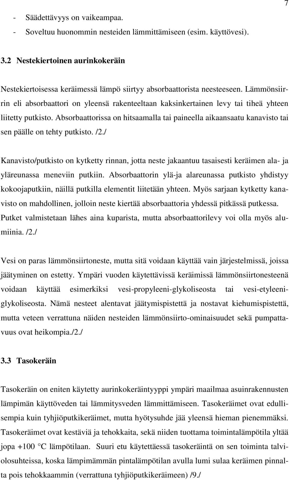 Lämmönsiirrin eli absorbaattori on yleensä rakenteeltaan kaksinkertainen levy tai tiheä yhteen liitetty putkisto.