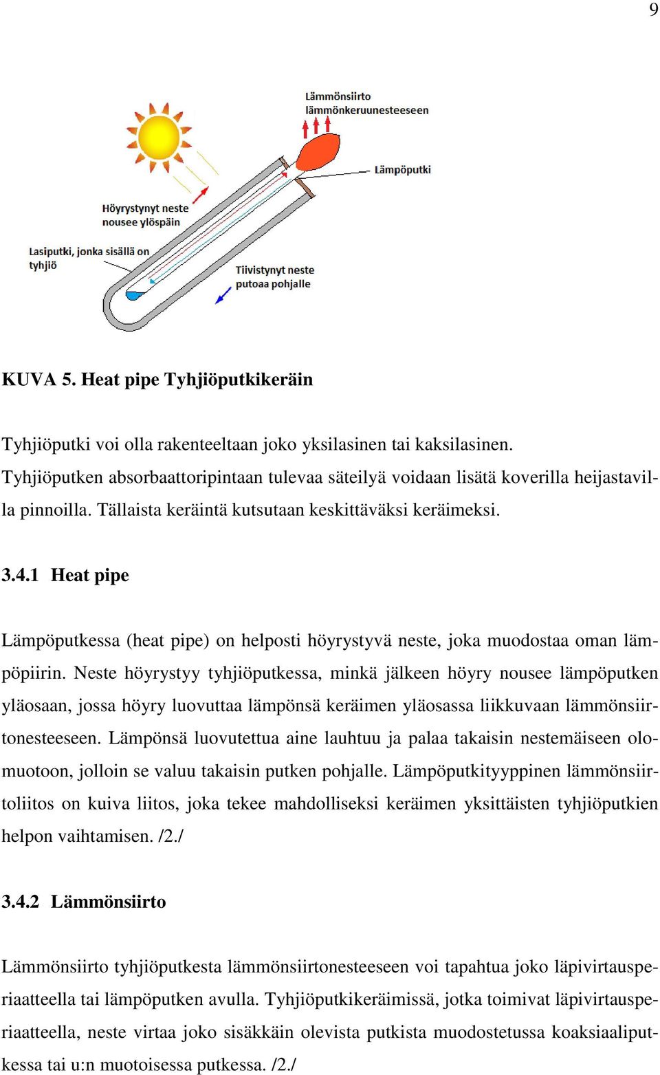 1 Heat pipe Lämpöputkessa (heat pipe) on helposti höyrystyvä neste, joka muodostaa oman lämpöpiirin.