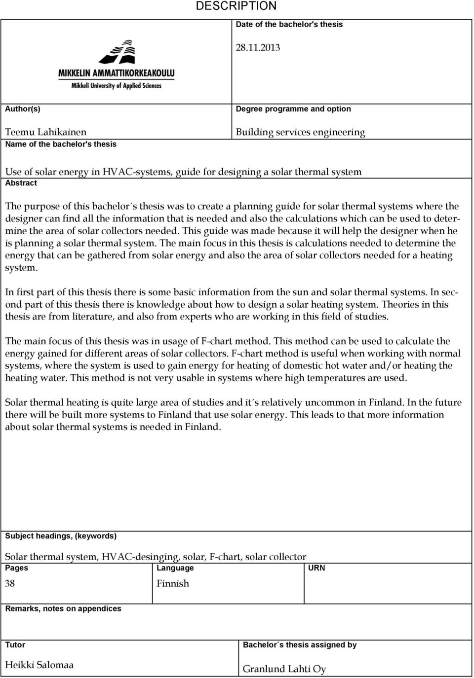 Abstract The purpose of this bachelor s thesis was to create a planning guide for solar thermal systems where the designer can find all the information that is needed and also the calculations which