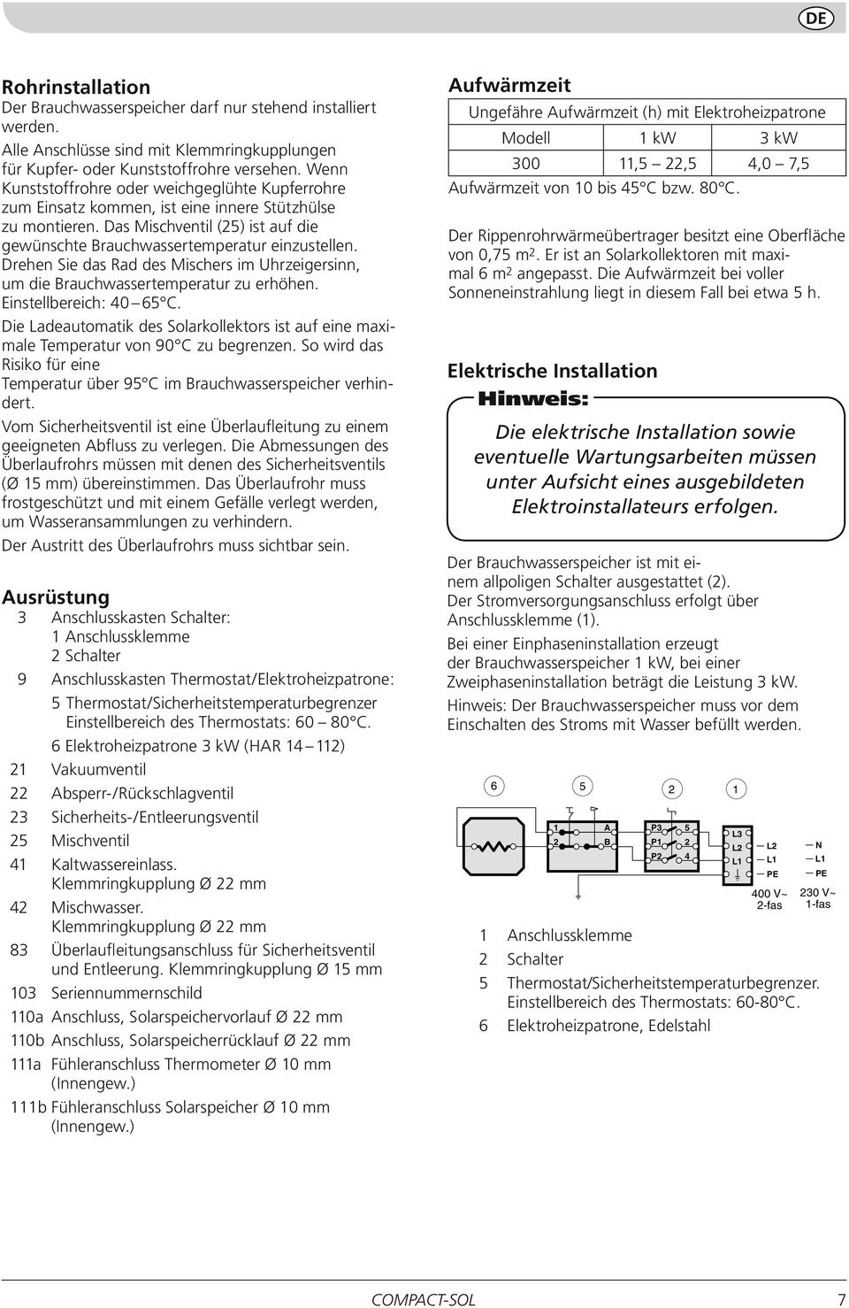 Drehen Sie das Rad des Mischers im Uhrzeigersinn, um die Brauchwassertemperatur zu erhöhen. Einstellbereich: 0 C.