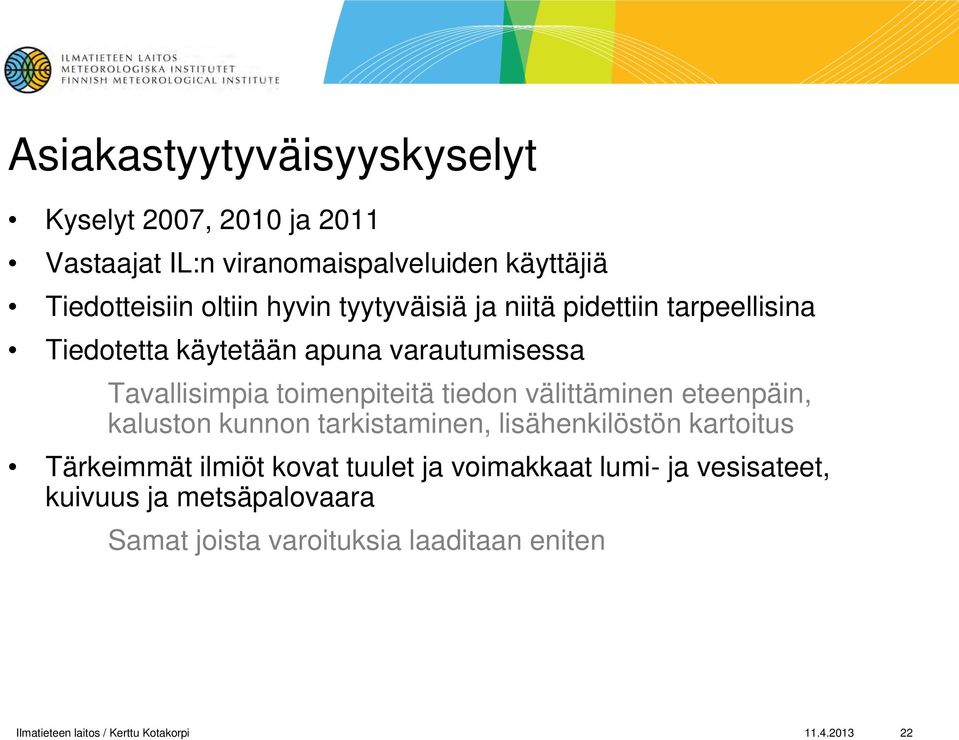 välittäminen eteenpäin, kaluston kunnon tarkistaminen, lisähenkilöstön kartoitus Tärkeimmät ilmiöt kovat tuulet ja voimakkaat