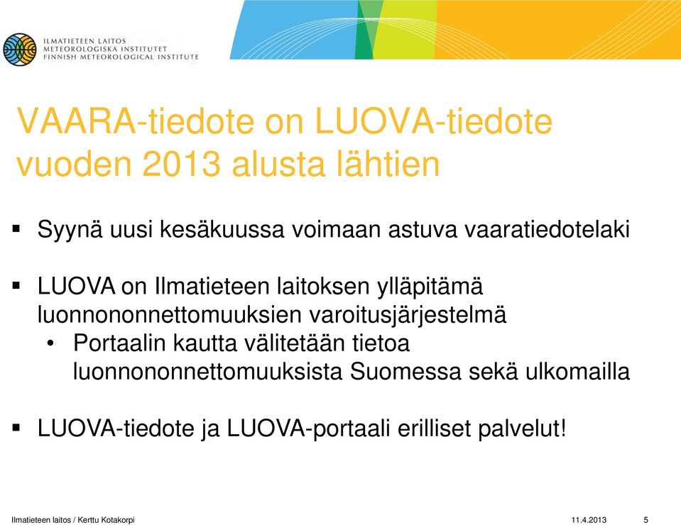 varoitusjärjestelmä Portaalin kautta välitetään tietoa luonnononnettomuuksista Suomessa sekä