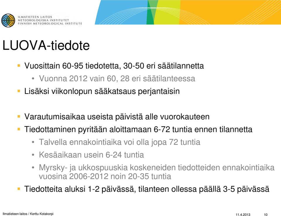 ennakointiaika voi olla jopa 72 tuntia Kesäaikaan usein 6-24 tuntia Myrsky- ja ukkospuuskia koskeneiden tiedotteiden ennakointiaika vuosina