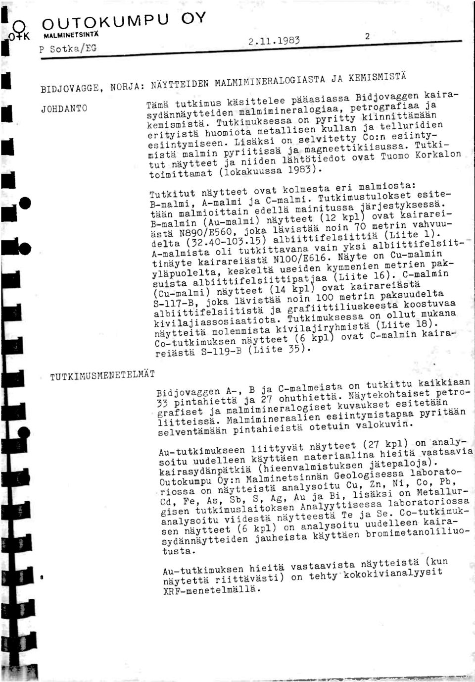 tutkimuksessaon pyritty kiinnitthmhan erityisthhuomiota metallisenkullan ja telluridien esiintymiseen.lishksi on selvitetty Co:n esiintymisth malmin pyriitissh ja magneettikiisussa.