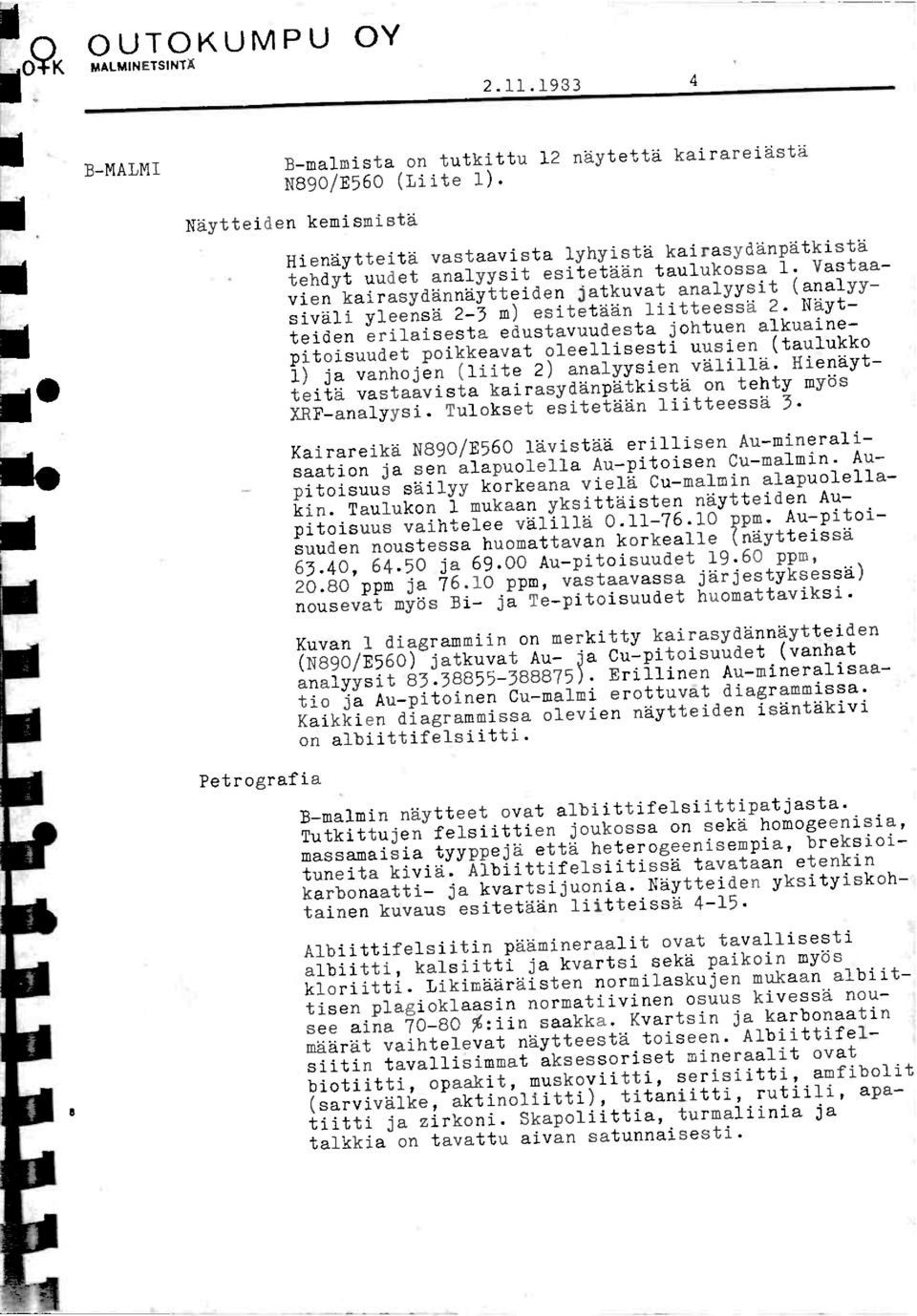 Vastaavien kairasydanndytteiden jatkuvat analyysit (analyysivdli yleensd 2-3 m) esitetdan liitteessa 2.