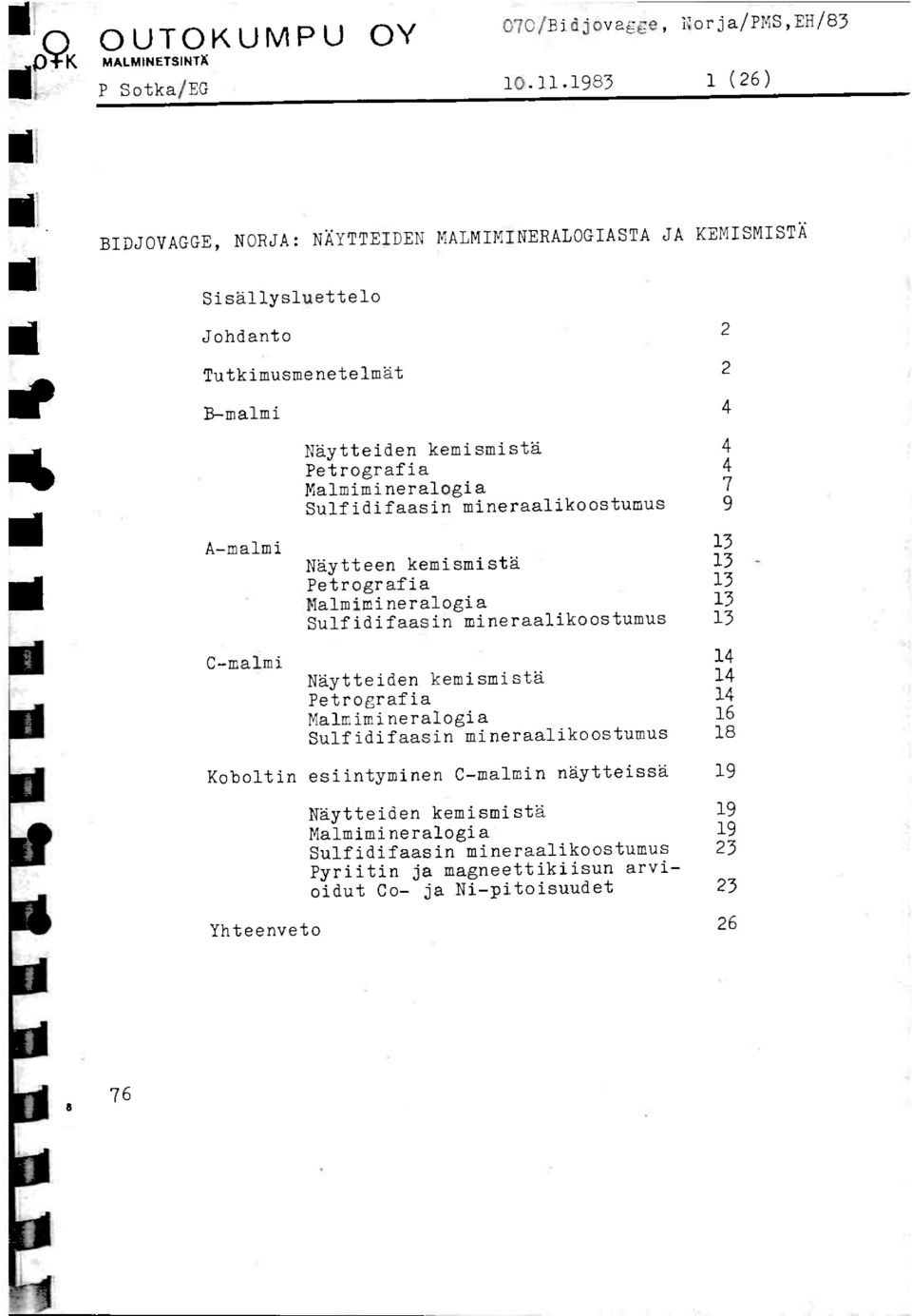 Malmimineralogia 7 Sulfidifaasin mineraalikoostumus 9 A-malmi 13 Naytteen kemismista 13 Petrografia 13 Nalmimineralogia 13 Sulfidifaasin mineraalikoostumus 13 C-malmi 14 Naytteiden