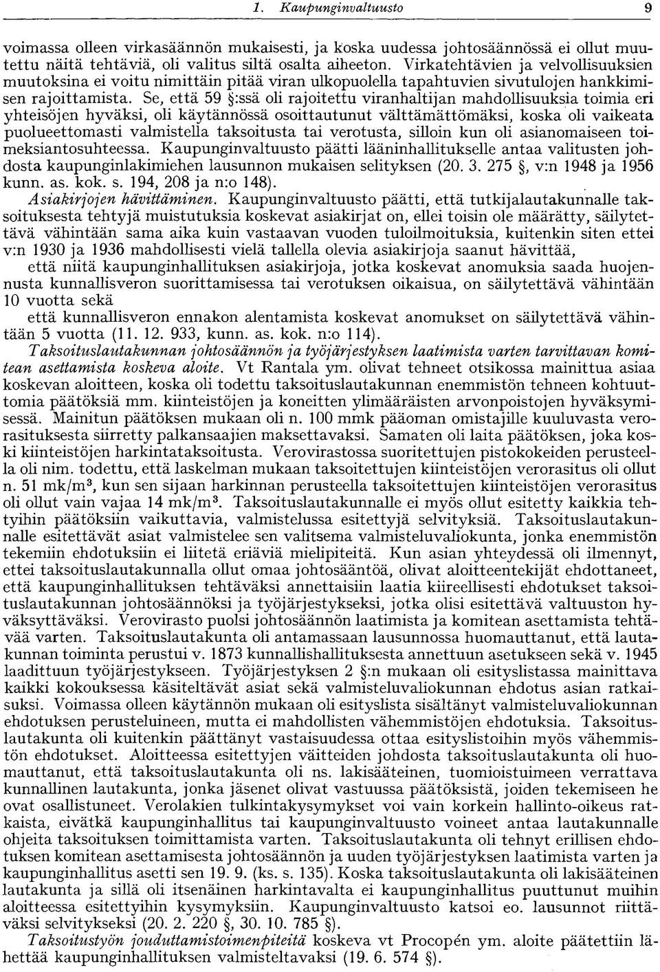 Se, että 59 :ssä oli rajoitettu viranhaltijan mahdollisuuksia toimia eri yhteisöjen hyväksi, oli käytännössä osoittautunut välttämättömäksi, koska oli vaikeata puolueettomasti valmistella taksoitusta