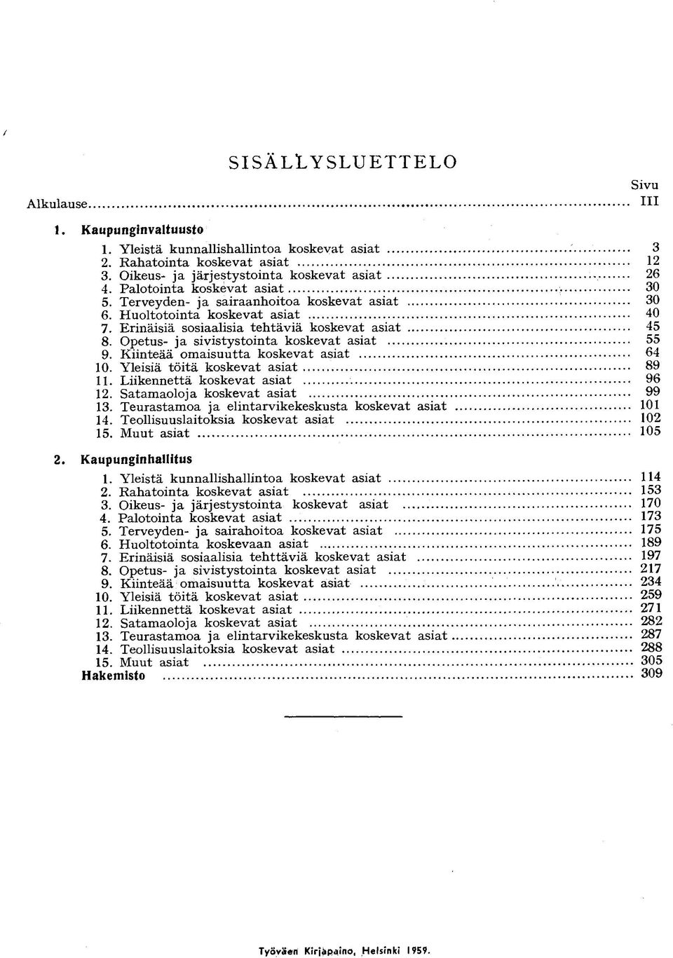 Kiinteää omaisuutta koskevat asiat 10. Yleisiä töitä koskevat asiat 11. Liikennettä koskevat asiat 12. Satamaoloja koskevat asiat 13. Teurastamoa ja elintarvikekeskusta koskevat asiat 14.