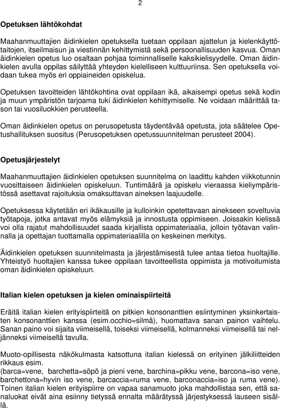 Sen opetuksella voidaan tukea myös eri oppiaineiden opiskelua.