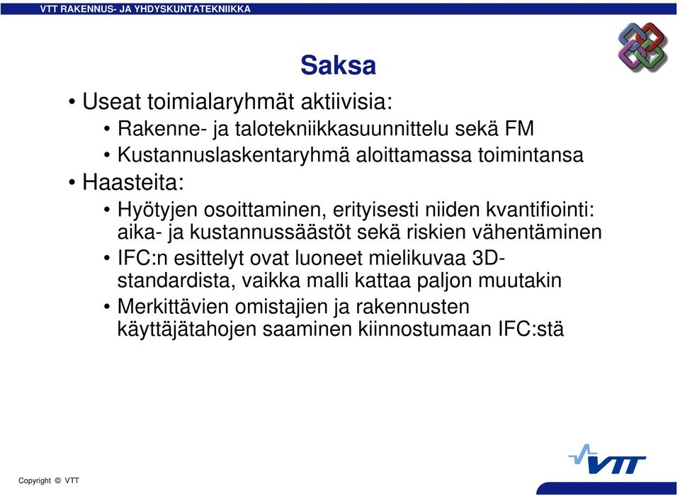 kustannussäästöt sekä riskien vähentäminen IFC:n esittelyt ovat luoneet mielikuvaa 3Dstandardista, vaikka