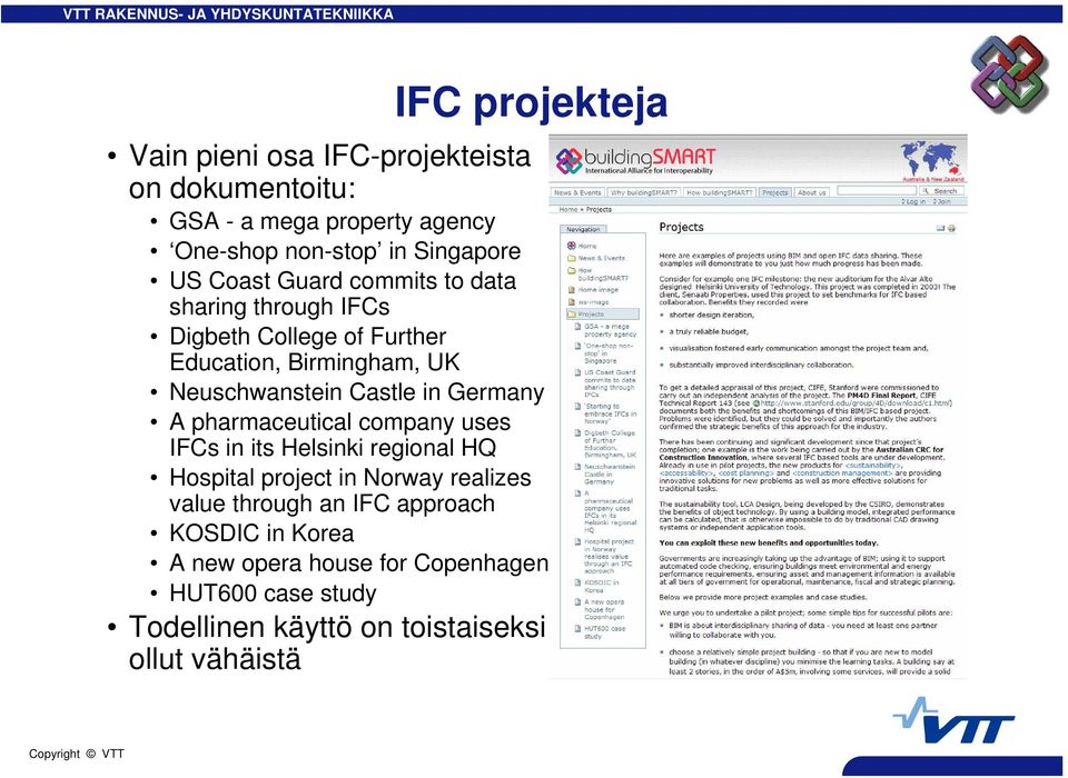 Germany A pharmaceutical company uses IFCs in its Helsinki regional HQ Hospital project in Norway realizes value through an