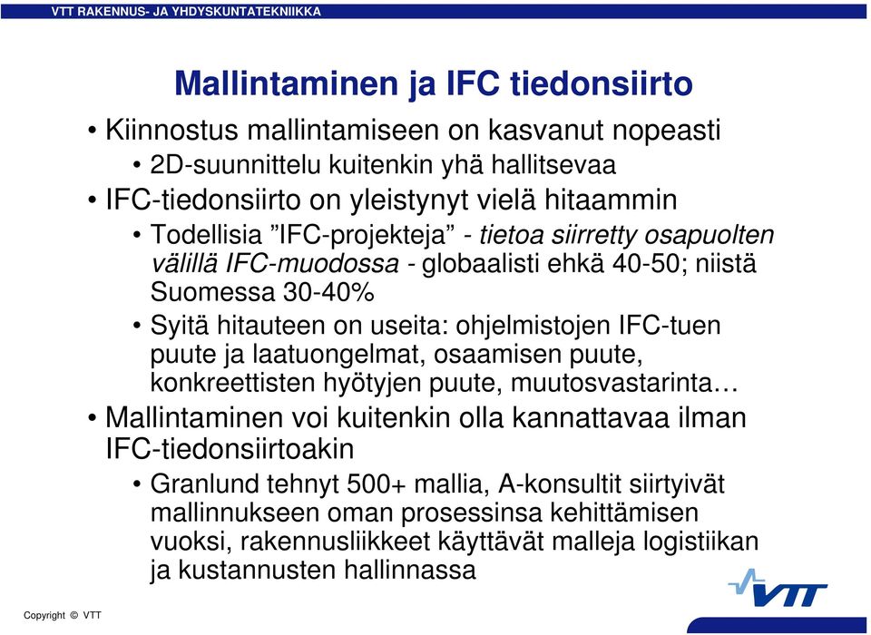 IFC-tuen puute ja laatuongelmat, osaamisen puute, konkreettisten hyötyjen puute, muutosvastarinta Mallintaminen voi kuitenkin olla kannattavaa ilman IFC-tiedonsiirtoakin