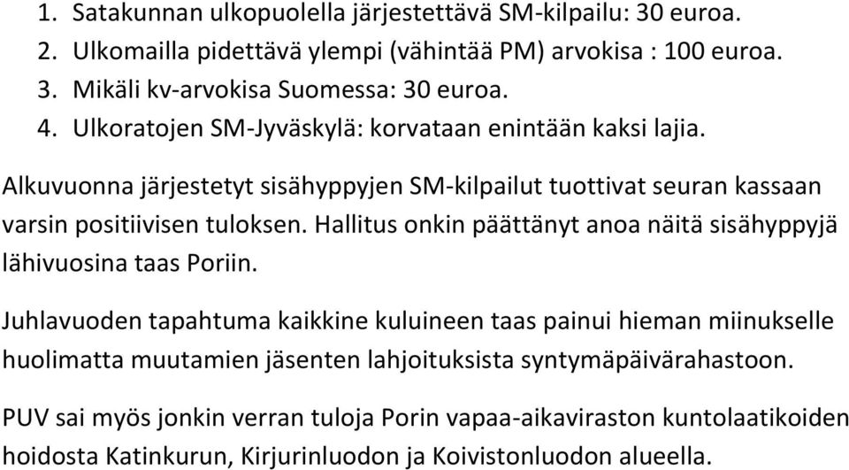 Hallitus onkin päättänyt anoa näitä sisähyppyjä lähivuosina taas Poriin.