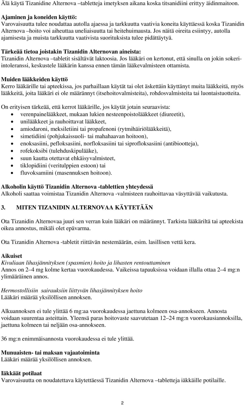 Jos näitä oireita esiintyy, autolla ajamisesta ja muista tarkkuutta vaativista suorituksista tulee pidättäytyä.