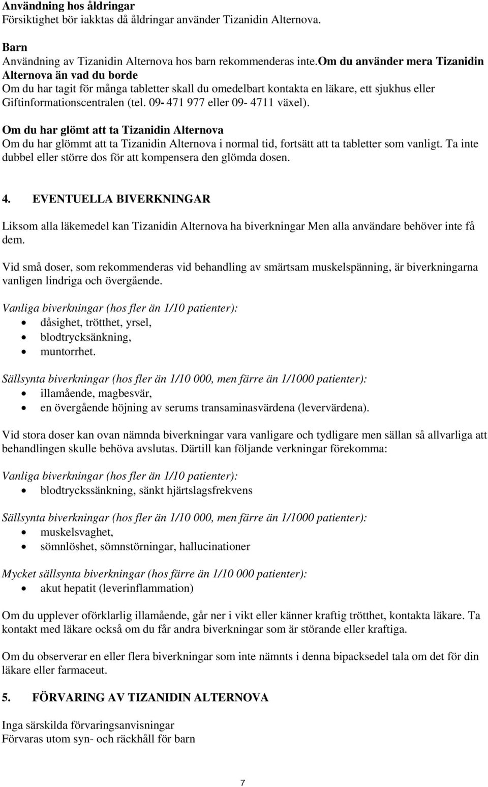 09-471 977 eller 09-4711 växel). Om du har glömt att ta Tizanidin Alternova Om du har glömmt att ta Tizanidin Alternova i normal tid, fortsätt att ta tabletter som vanligt.