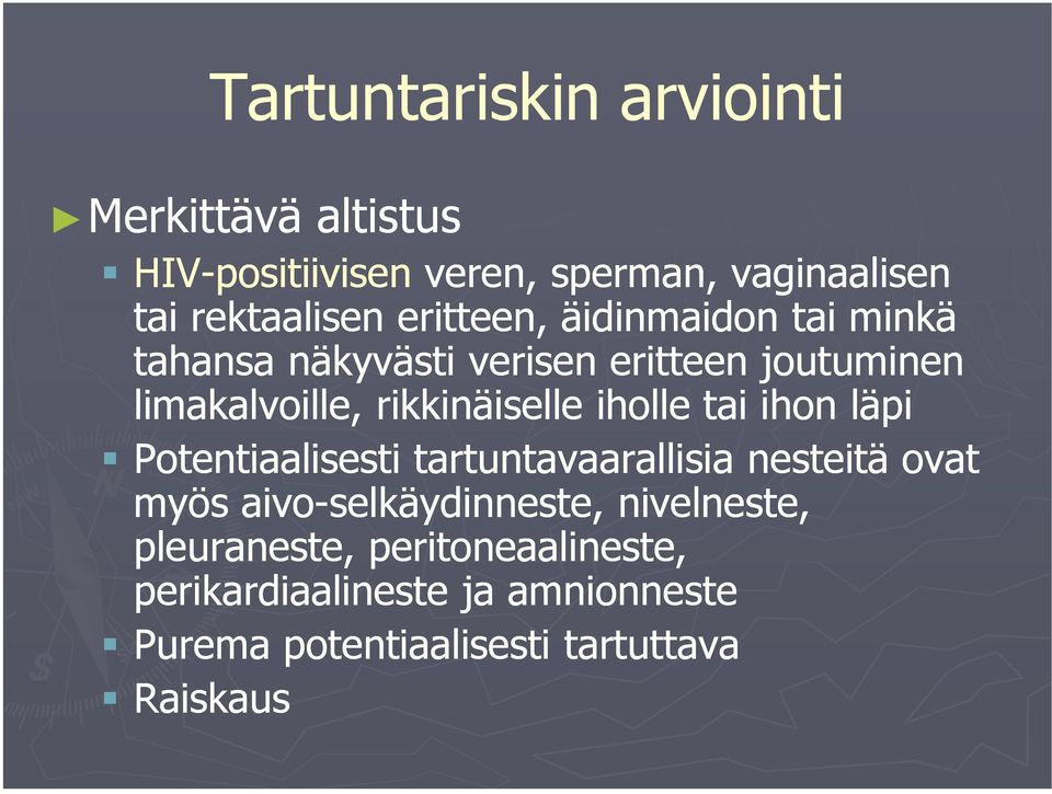 iholle tai ihon läpi Potentiaalisesti tartuntavaarallisia nesteitä ovat myös aivo-selkäydinneste,