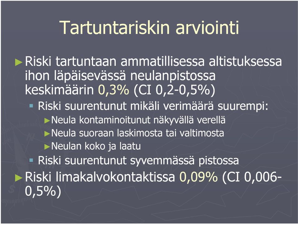 suurempi: Neula kontaminoitunut näkyvällä verellä Neula suoraan laskimosta tai valtimosta