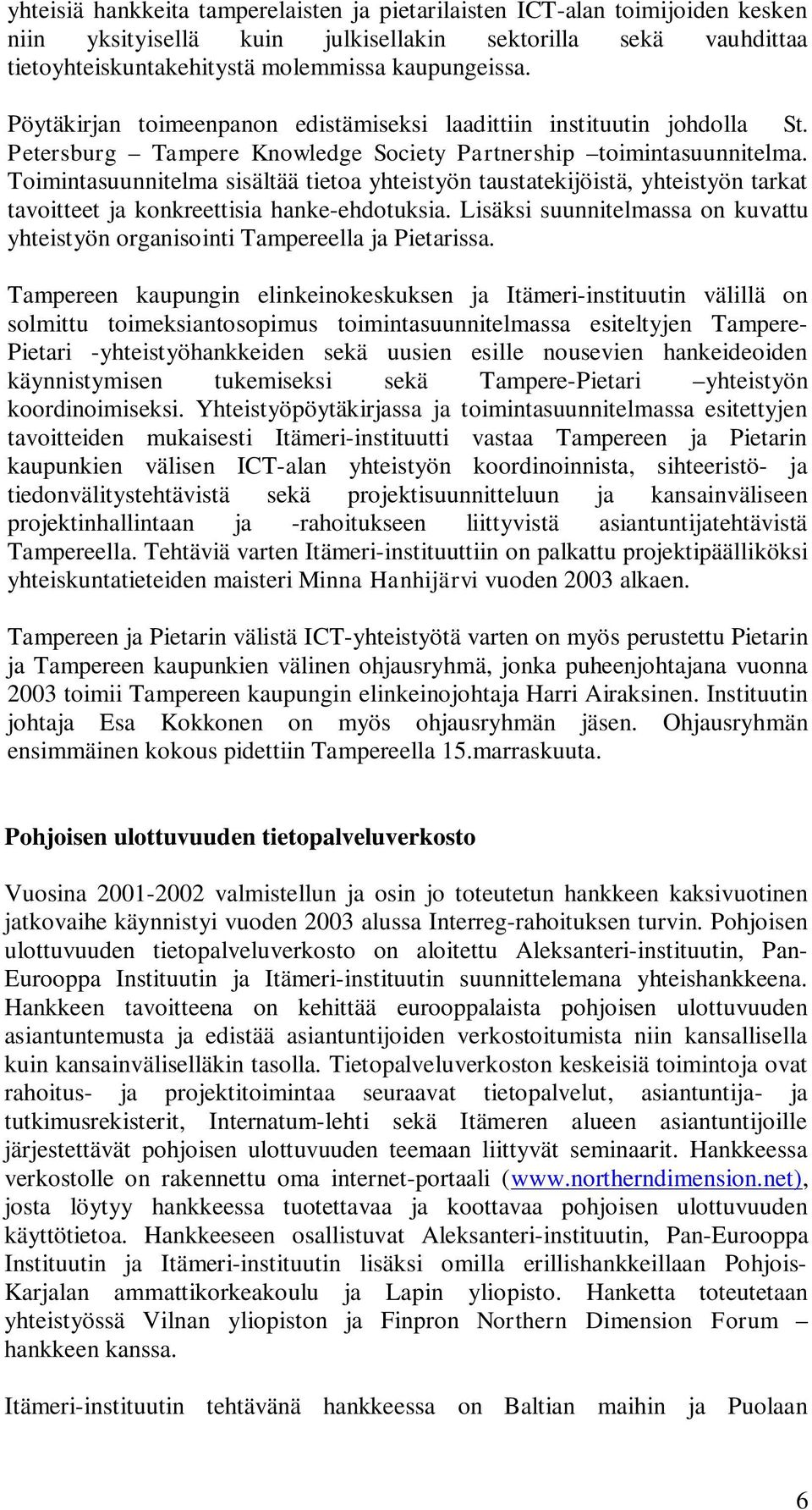 Toimintasuunnitelma sisältää tietoa yhteistyön taustatekijöistä, yhteistyön tarkat tavoitteet ja konkreettisia hanke-ehdotuksia.