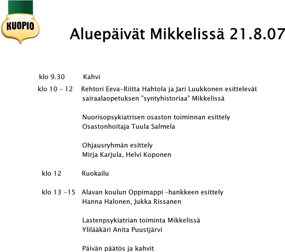 Mikkelissä Nuorisopsykiatrisen osaston toiminnan esittely Osastonhoitaja Tuula Salmela Ohjausryhmän esittely Mirja