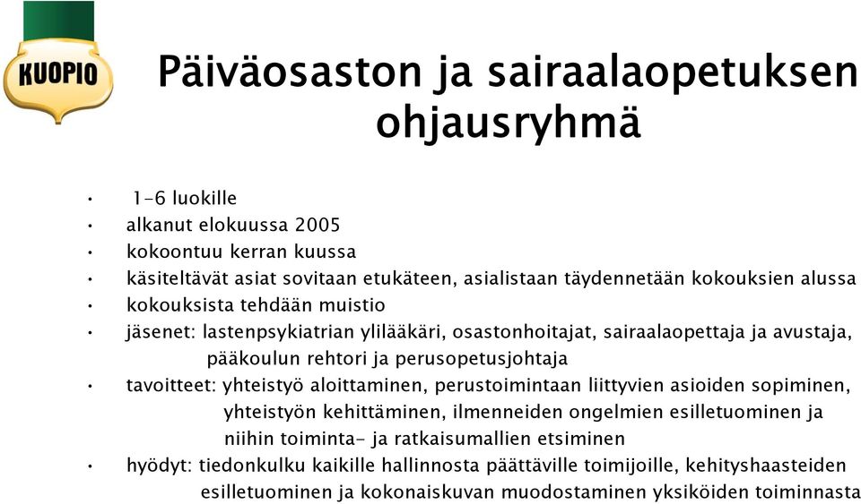 tavoitteet: yhteistyö aloittaminen, perustoimintaan liittyvien asioiden sopiminen, yhteistyön kehittäminen, ilmenneiden ongelmien esilletuominen ja niihin toiminta- ja