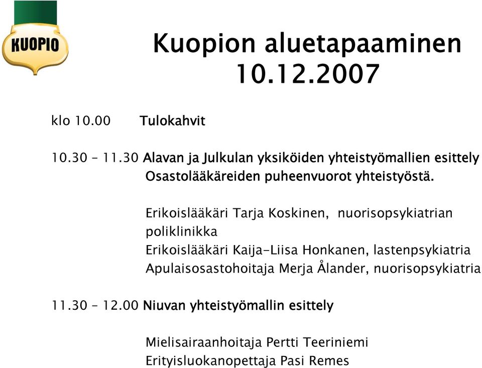 Erikoislääkäri Tarja Koskinen, nuorisopsykiatrian poliklinikka Erikoislääkäri Kaija-Liisa Honkanen,