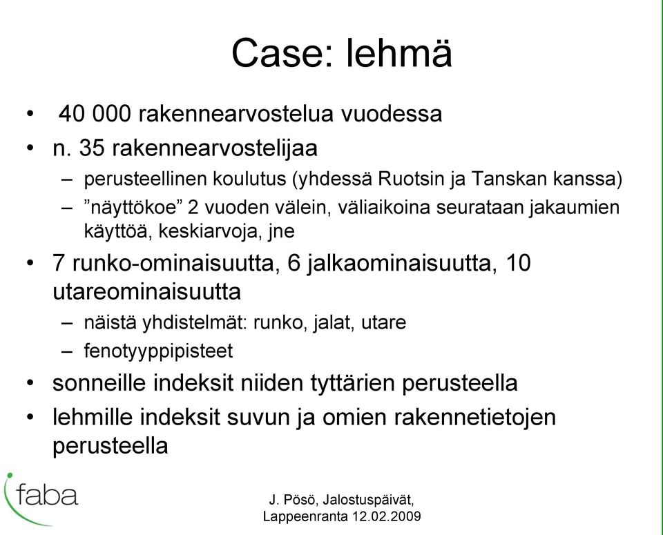 väliaikoina seurataan jakaumien käyttöä, keskiarvoja, jne 7 runko-ominaisuutta, 6 jalkaominaisuutta, 10