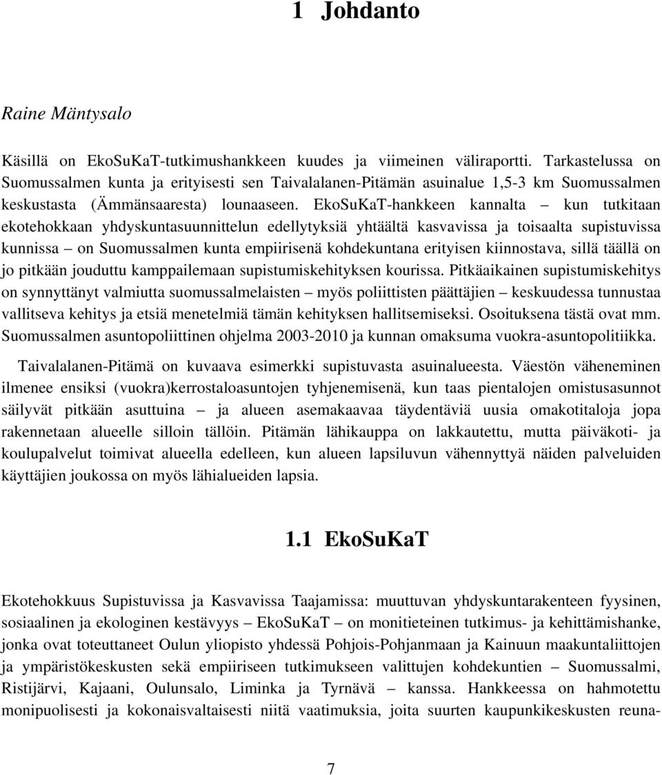 EkoSuKaT-hankkeen kannalta kun tutkitaan ekotehokkaan yhdyskuntasuunnittelun edellytyksiä yhtäältä kasvavissa ja toisaalta supistuvissa kunnissa on Suomussalmen kunta empiirisenä kohdekuntana