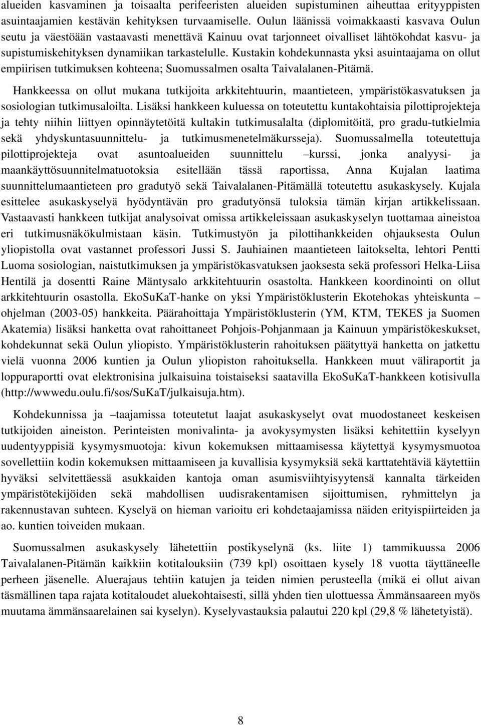 Kustakin kohdekunnasta yksi asuintaajama on ollut empiirisen tutkimuksen kohteena; Suomussalmen osalta Taivalalanen-Pitämä.