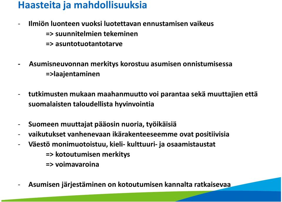 suomalaisten taloudellista hyvinvointia Suomeen muuttajat pääosin nuoria, työikäisiä vaikutukset vanhenevaan ikärakenteeseemme ovat positiivisia