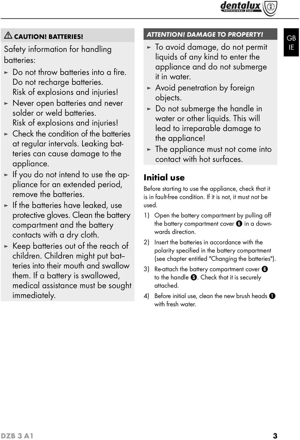 Leaking batteries can cause damage to the appliance. If you do not intend to use the appliance for an extended period, remove the batteries. If the batteries have leaked, use protective gloves.