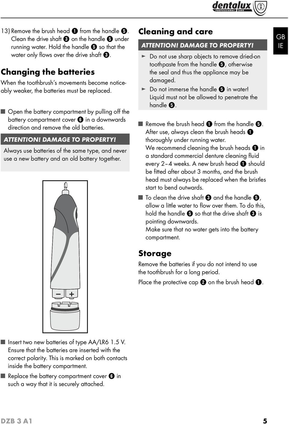 ώ Open the battery compartment by pulling off the battery compartment cover 6 in a downwards direction and remove the old batteries. ATTENTION! DAMAGE TO PROPERTY!