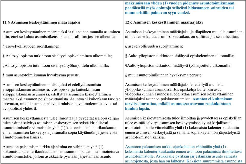 suorittaminen; Aalto-yliopiston tutkintoon sisältyvä opiskeleminen ulkomailla; Aalto-yliopiston tutkintoon sisältyvä työharjoittelu ulkomailla; muu asuntotoimikunnan hyväksymä peruste.