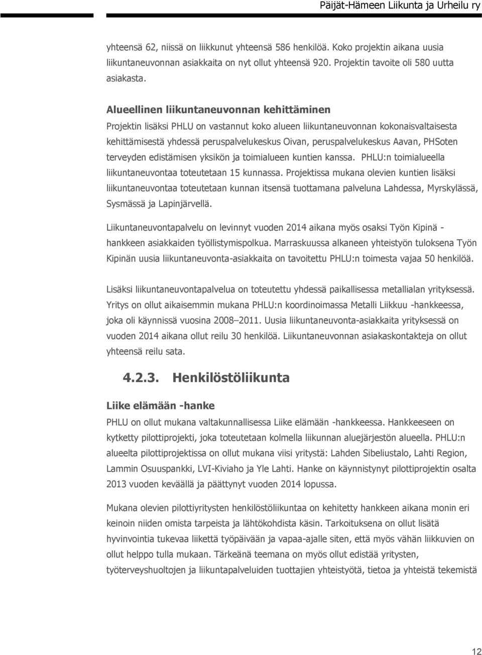 Aavan, PHSoten terveyden edistämisen yksikön ja toimialueen kuntien kanssa. PHLU:n toimialueella liikuntaneuvontaa toteutetaan 15 kunnassa.