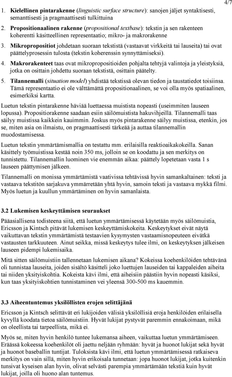 Mikropropositiot johdetaan suoraan tekstistä (vastaavat virkkeitä tai lauseita) tai ovat päättelyprosessin tulosta (tekstin koherenssin synnyttämiseksi). 4.