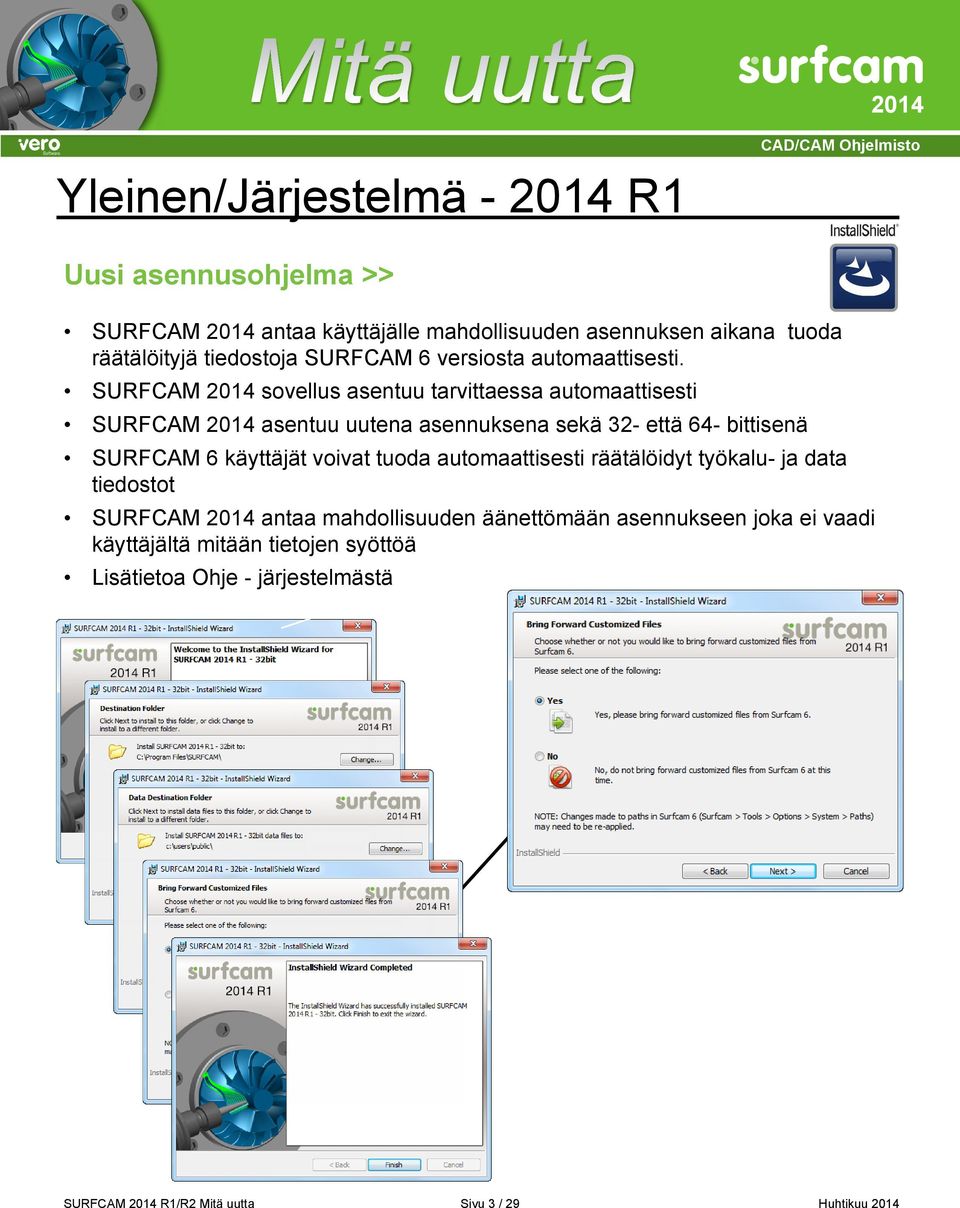 SURFCAM sovellus asentuu tarvittaessa automaattisesti SURFCAM asentuu uutena asennuksena sekä 32- että 64- bittisenä SURFCAM 6 käyttäjät