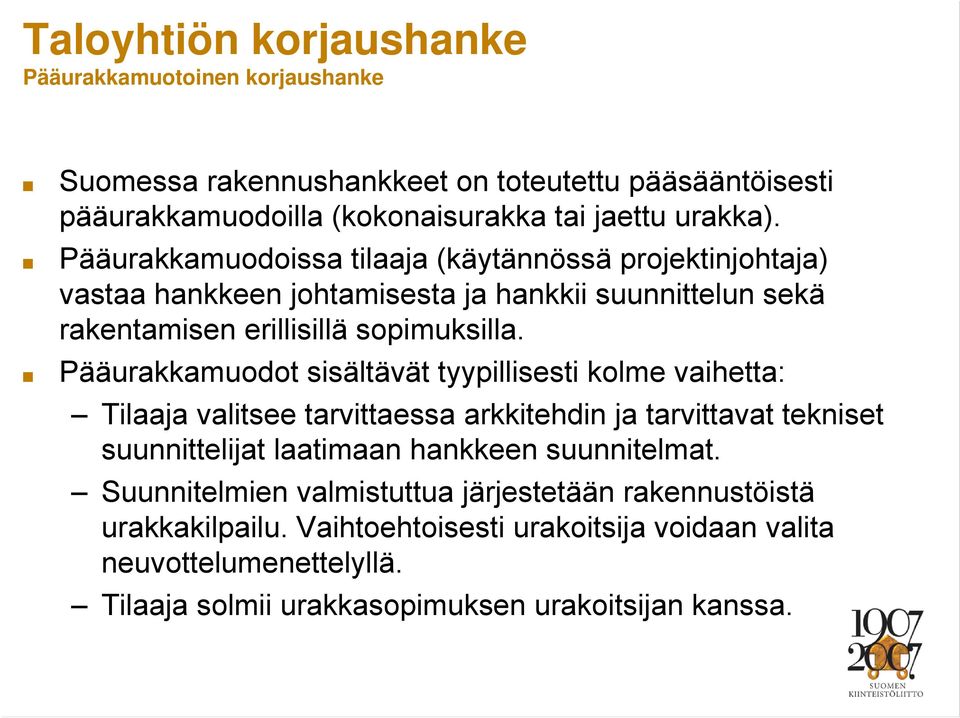 Pääurakkamuodot sisältävät tyypillisesti kolme vaihetta: Tilaaja valitsee tarvittaessa arkkitehdin ja tarvittavat tekniset suunnittelijat laatimaan hankkeen suunnitelmat.