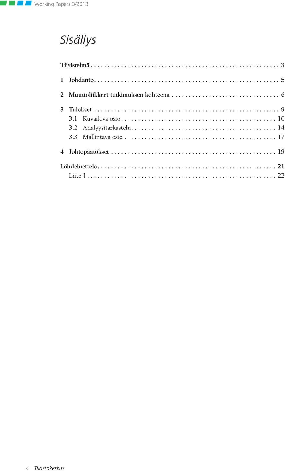 2 Analyysitarkastelu........................................... 14 3.3 Mallintava osio............................................. 17 4 Johtopäätökset................................................. 19 Lähdeluettelo.