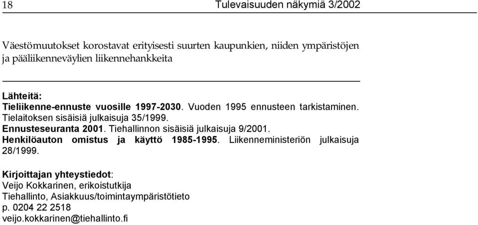 Tielaitoksen sisäisiä julkaisuja 35/1999. Ennusteseuranta 2001. Tiehallinnon sisäisiä julkaisuja 9/2001.